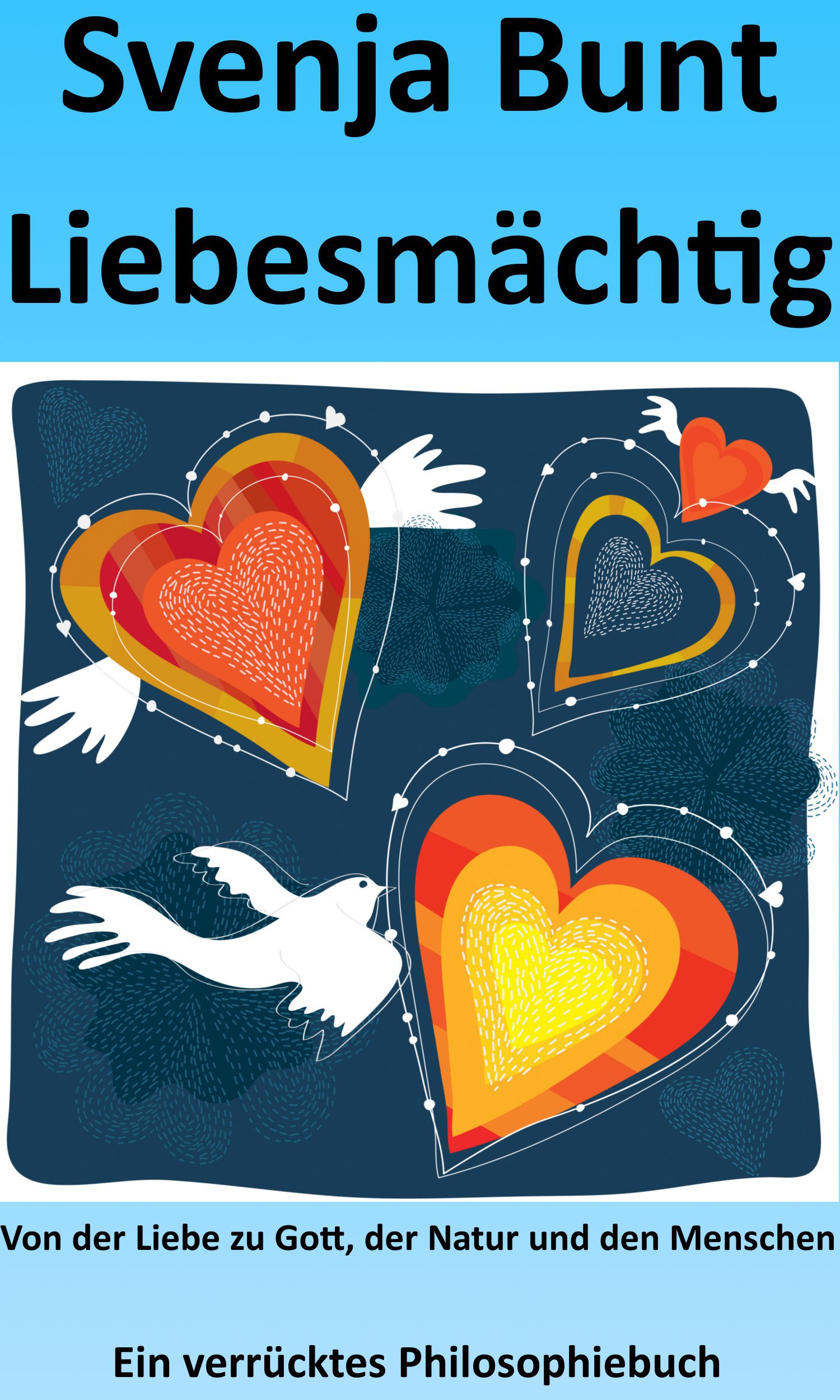 Liebesmächtig. Von der Liebe zu Gott, der Natur und den Menschen